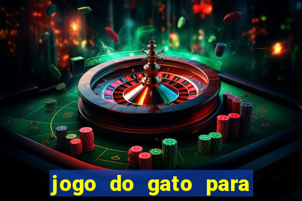 jogo do gato para ganhar dinheiro